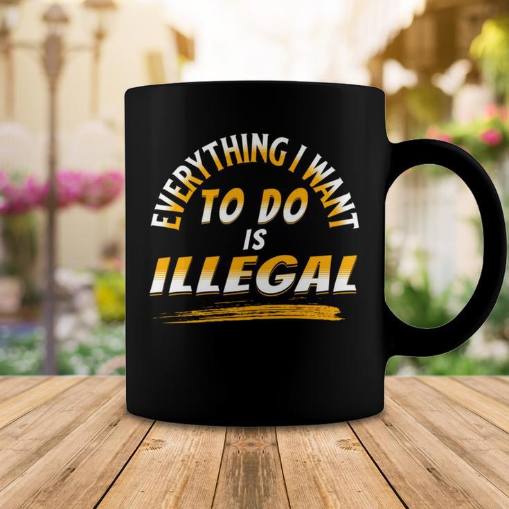 Everything I Want To Do Is Illegal V3 Coffee Mug Funny Gifts