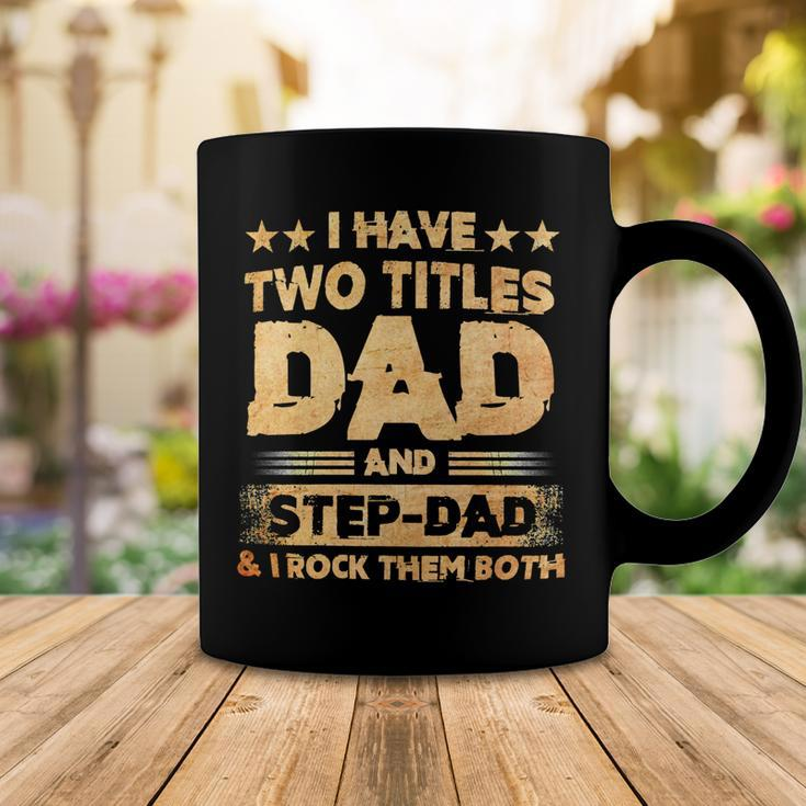 Father Grandpa I Have Two Titles Dad And Step DadFathers Days143 Family Dad Coffee Mug Unique Gifts