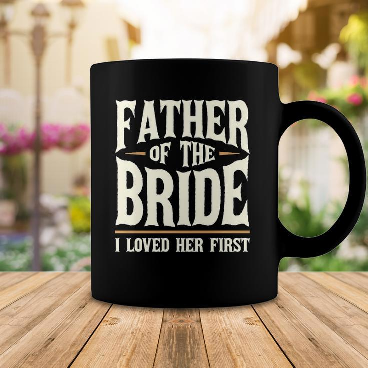 Father Of The Bride I Loved Her First Coffee Mug Unique Gifts