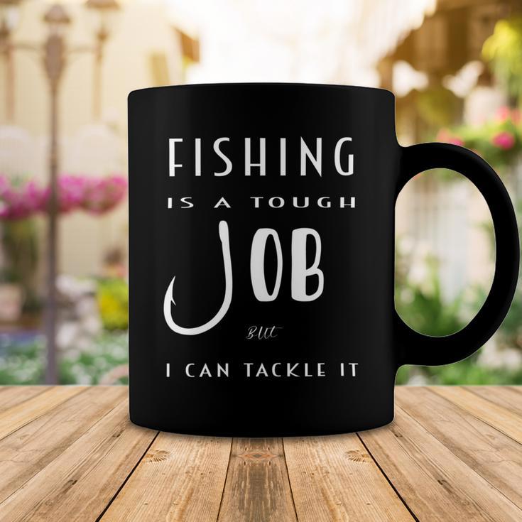 Fishing Is A Tough Job But I Can Tackle It Coffee Mug Funny Gifts