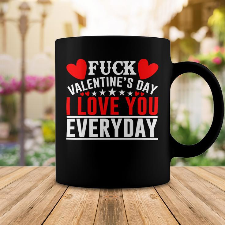 Fk Valentines Day I Love You Every Day Coffee Mug Funny Gifts