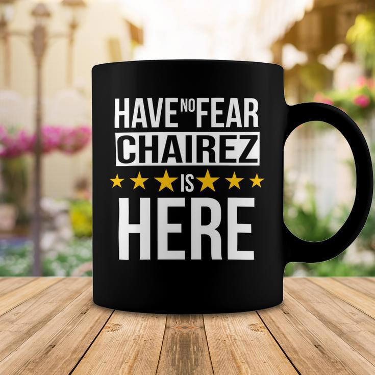 Have No Fear Chairez Is Here Name Coffee Mug Unique Gifts