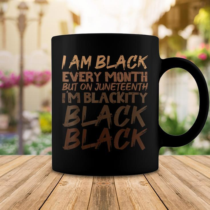 I Am Black Every Month Juneteenth Blackity Coffee Mug Unique Gifts