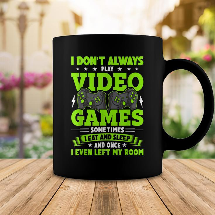 I Dont Always Play Video Games Video Gamer Gaming Coffee Mug Funny Gifts