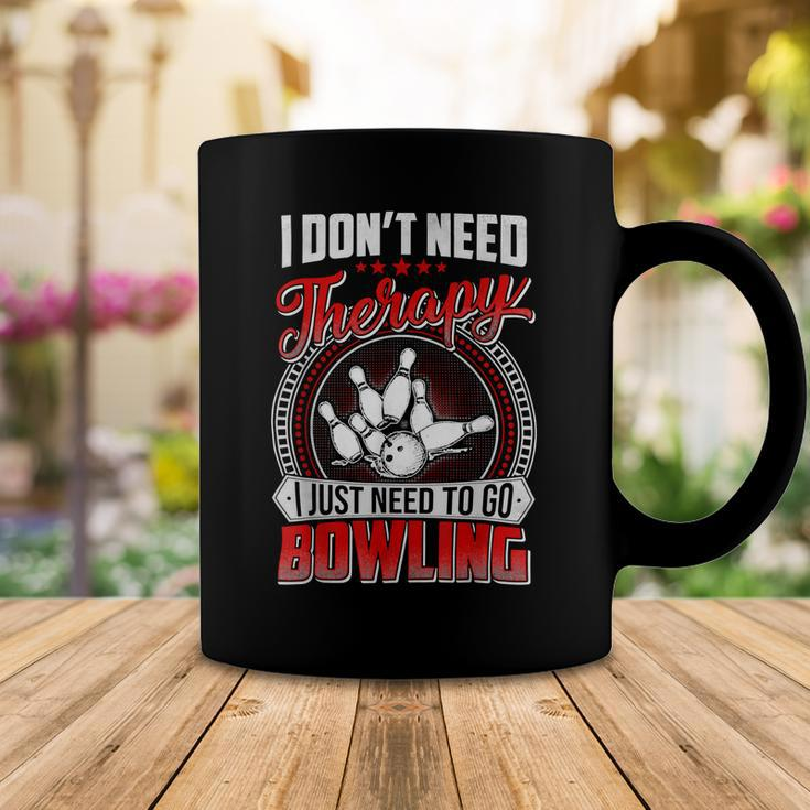 I Dont Need Therapy I Just Need To Go Bowling Pin Bowler 117 Bowling Bowler Coffee Mug Funny Gifts