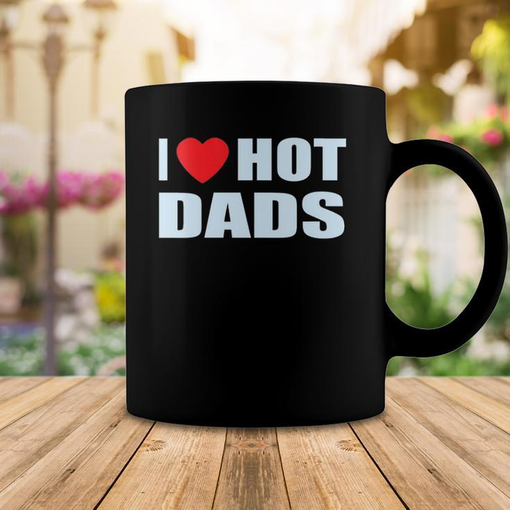 I Love Hot Dads I Heart Hot Dad Love Hot Dads Fathers Day Coffee Mug Unique Gifts