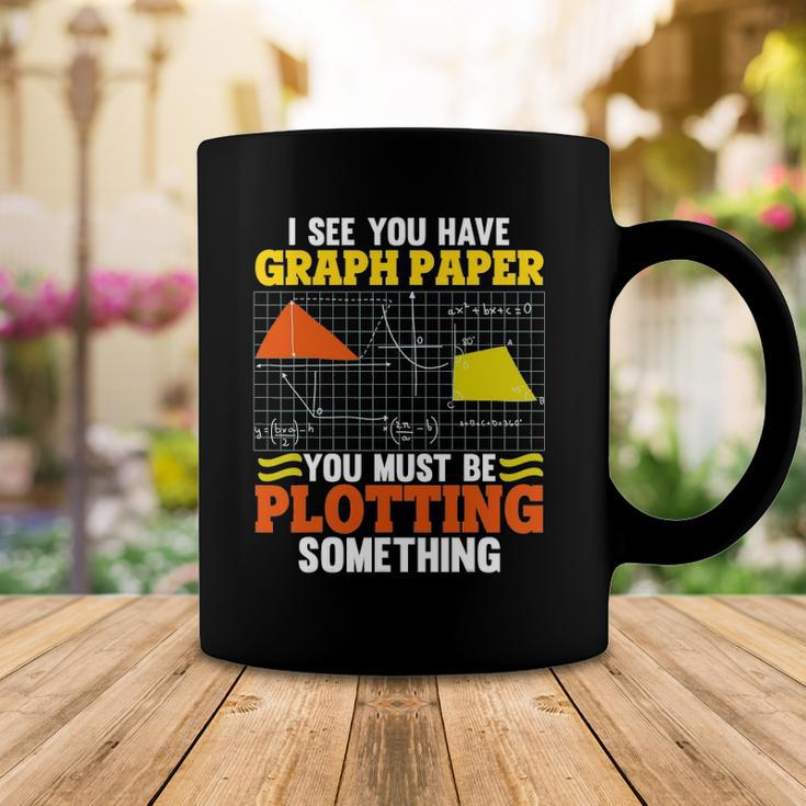 I See You Have Graph Paper Plotting Math Pun Funny Math Geek Coffee Mug Unique Gifts