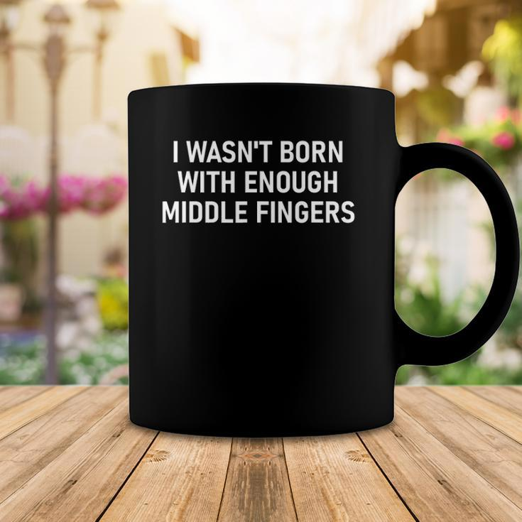 I Wasnt Born With Enough Middle Fingers Funny Jokes Coffee Mug Unique Gifts