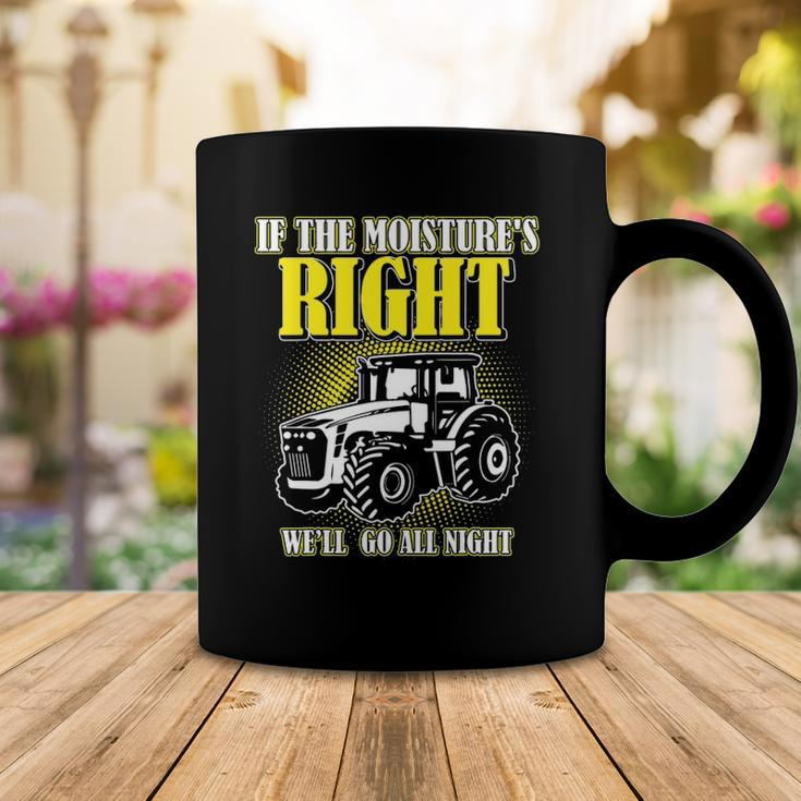 If The Moistures Right Well Go All Night Tee Farmer Gift Coffee Mug Unique Gifts