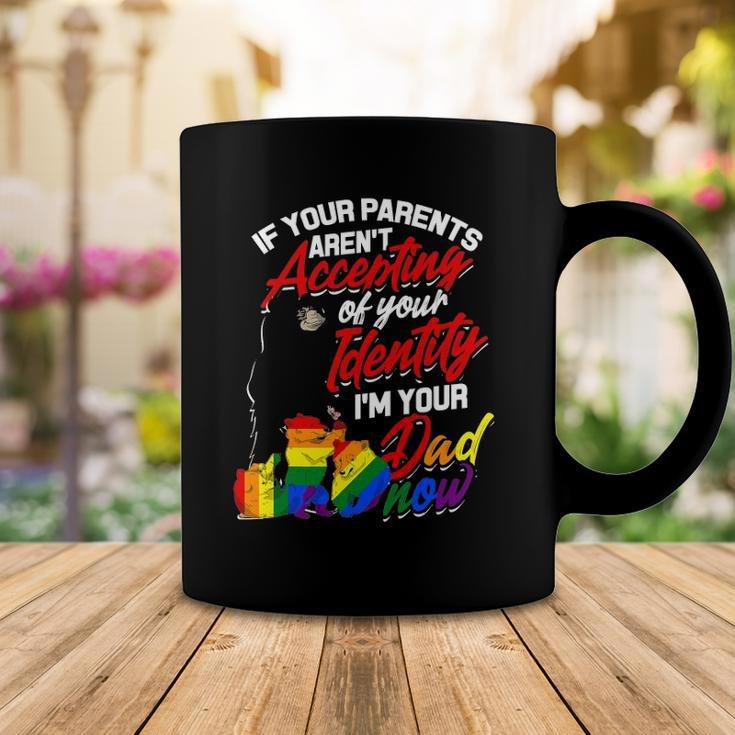 If Your Parents Arent Accepting Im Your Dad Now Lgbtq Hugs Coffee Mug Unique Gifts