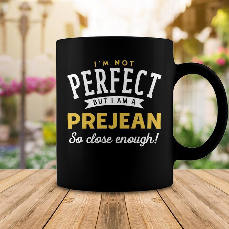 Im Not Perfect But I Am A Prejean So Close Enough Coffee Mug Funny Gifts