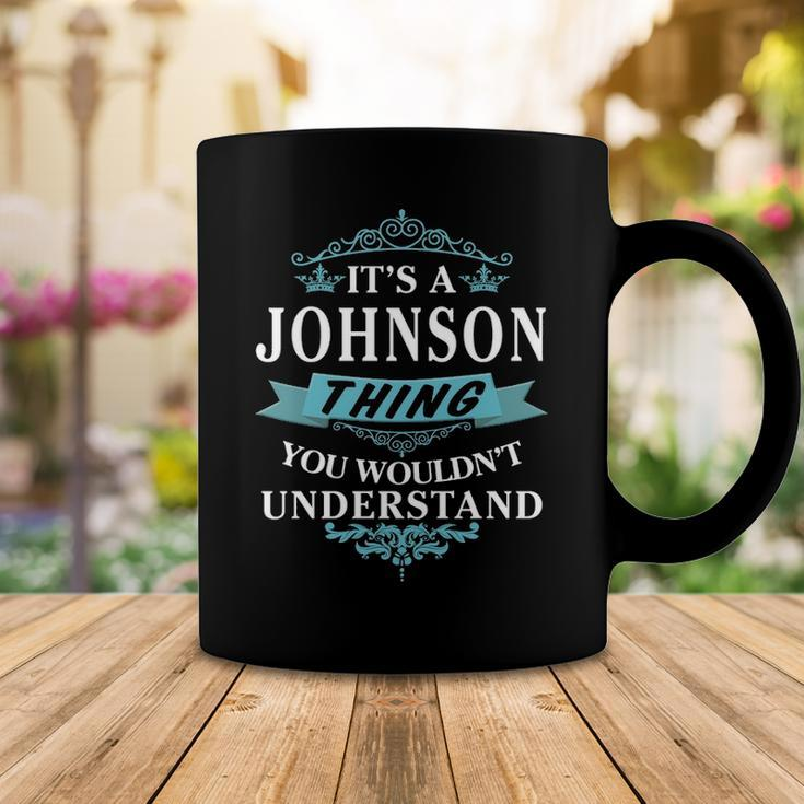Its A Johnson Thing You Wouldnt UnderstandShirt Johnson Shirt For Johnson Coffee Mug Funny Gifts