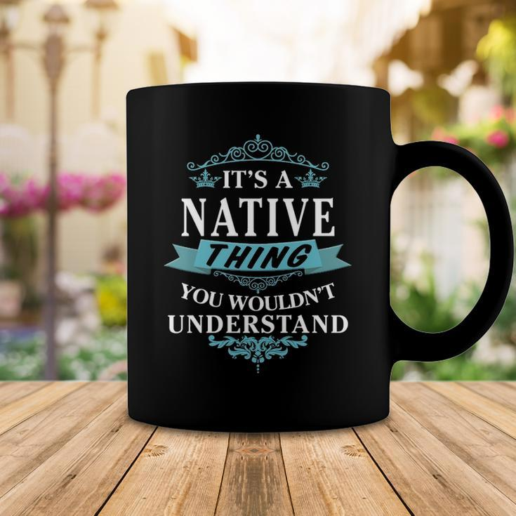 Its A Native Thing You Wouldnt UnderstandShirt Native Shirt For Native Coffee Mug Funny Gifts