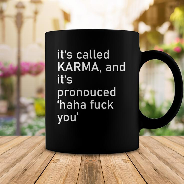 Its Called Karma And Its Pronounced Haha Fuck You Funny Life Coffee Mug Unique Gifts