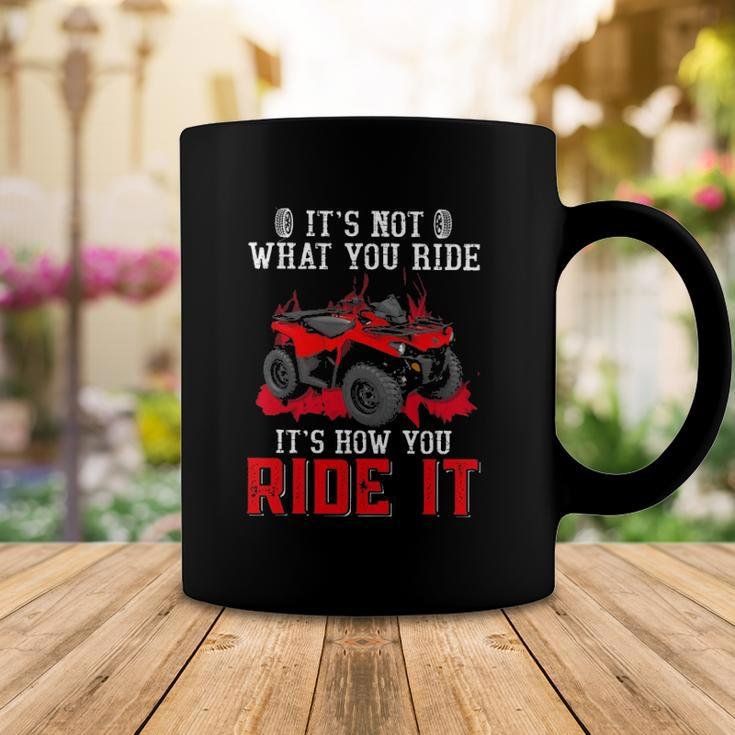 Its Not What You Ride Its How You Ride It 4 Wheeler Atv Coffee Mug Unique Gifts