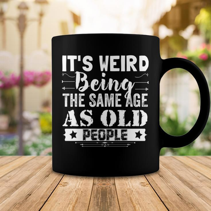 Its Weird Being The Same Age As Old People Funny Vintage Coffee Mug Funny Gifts