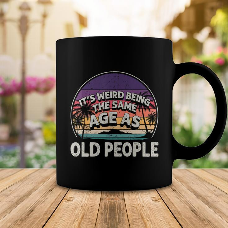 Its Weird Being The Same Age As Old People Funny Vintage Coffee Mug Unique Gifts