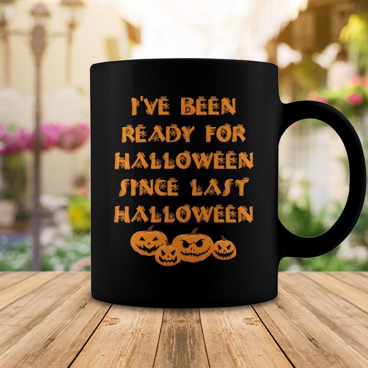 Ive Been Ready For Halloween Since Last Halloween Funny Coffee Mug Funny Gifts