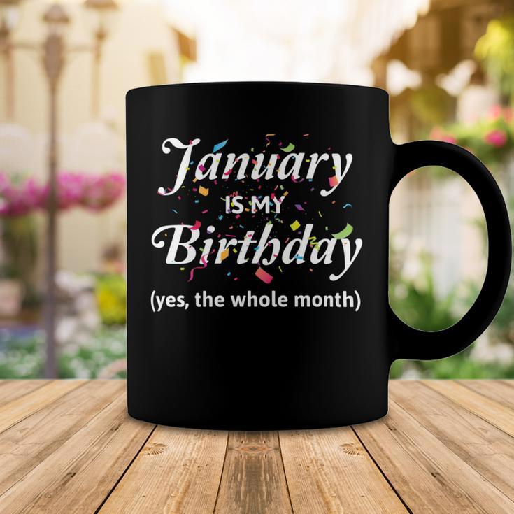 January Is My Birthday The Whole Month January Birthday Coffee Mug Funny Gifts