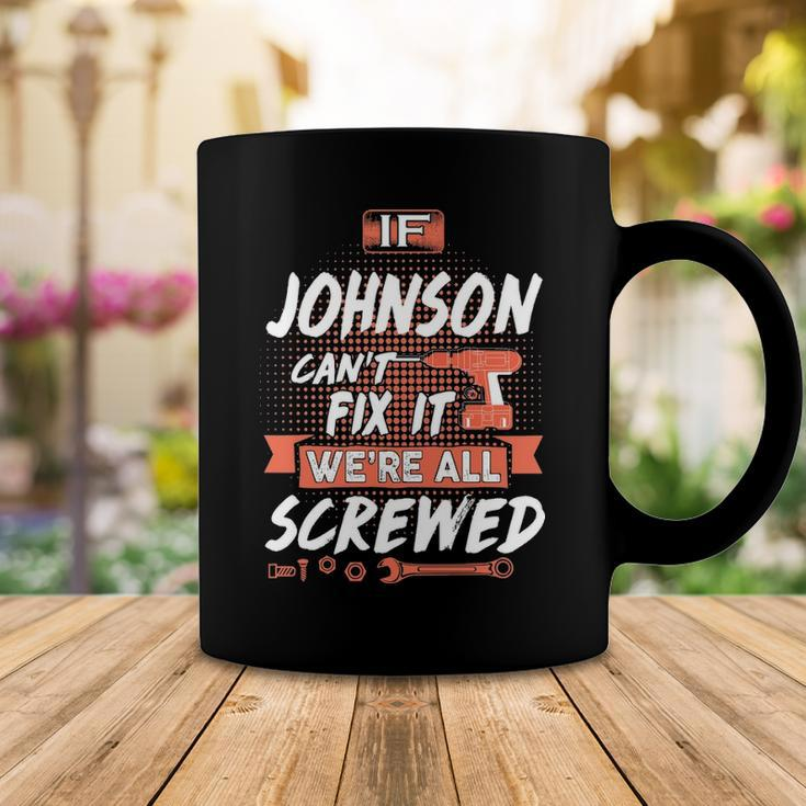 Johnson Name Gift If Johnson Cant Fix It Were All Screwed Coffee Mug Funny Gifts