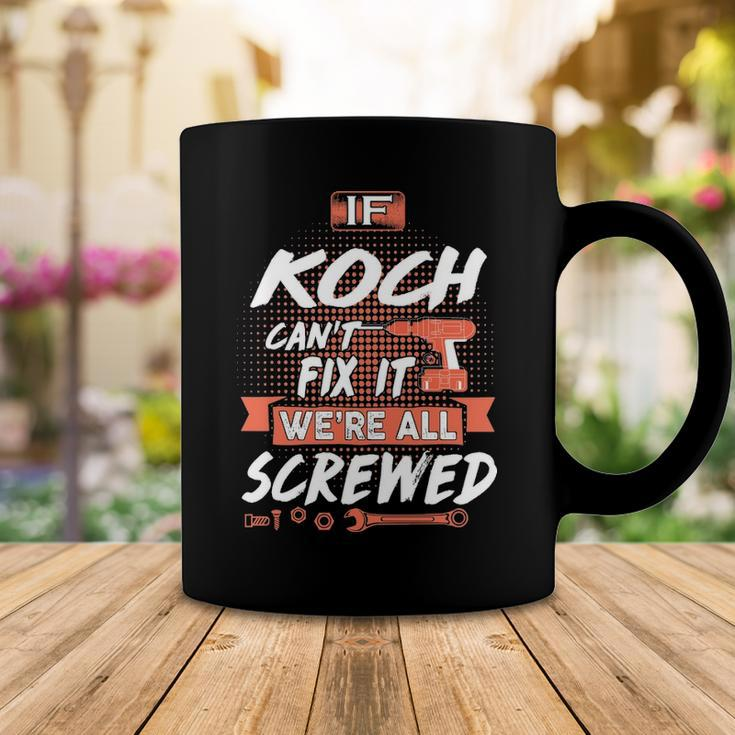 Koch Name Gift If Koch Cant Fix It Were All Screwed Coffee Mug Funny Gifts