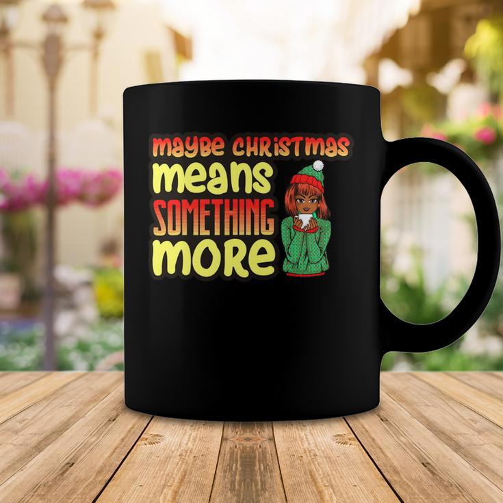 Maybe Christmas Means Something More 557 Shirt Coffee Mug Funny Gifts