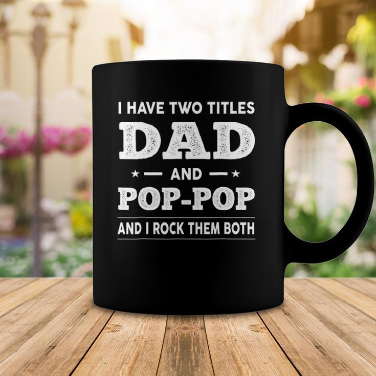 Mens I Have Two Titles Dad And Pop-Pop And I Rock Them Both Coffee Mug Unique Gifts