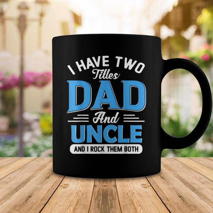 Mens I Have Two Titles Dad And Uncle Funny Grandpa Fathers Day V2 Coffee Mug Funny Gifts