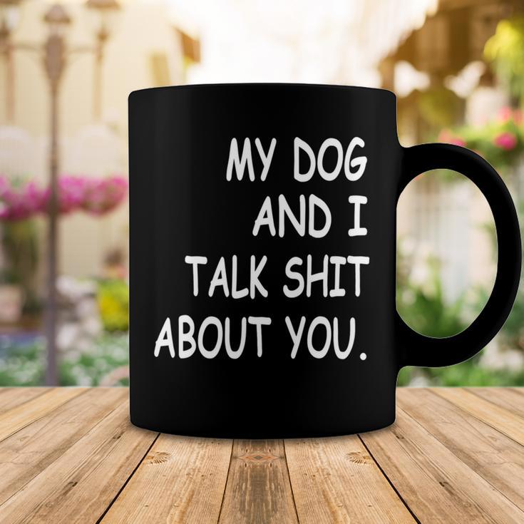 My Dog And I Talk About You Funny For Dogs Lovers 413 Trending Shirt Coffee Mug Funny Gifts