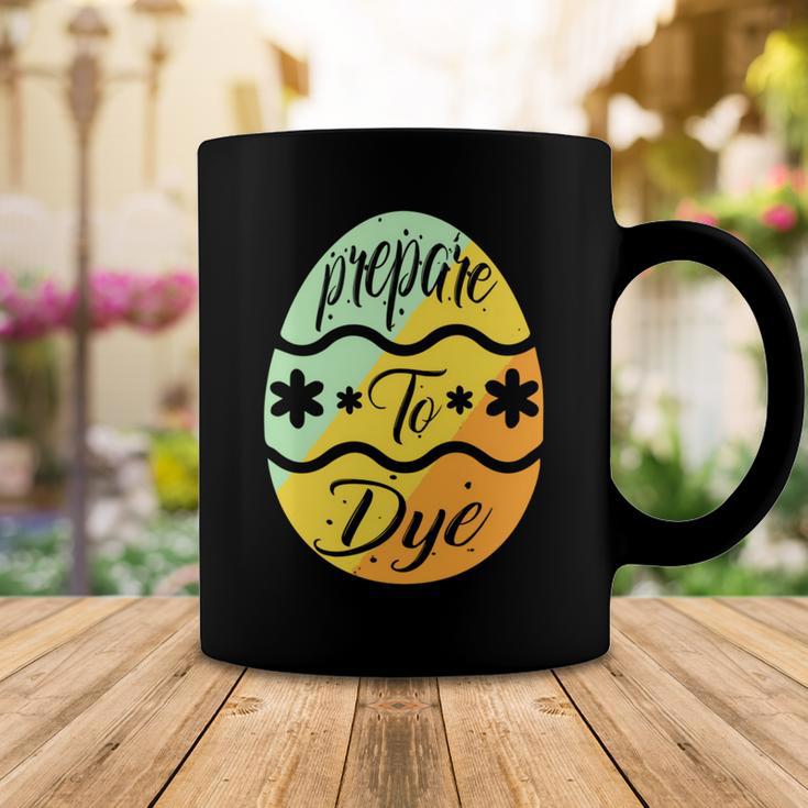 Prepare To Dye Easter Eggs Easter Day Coffee Mug Funny Gifts