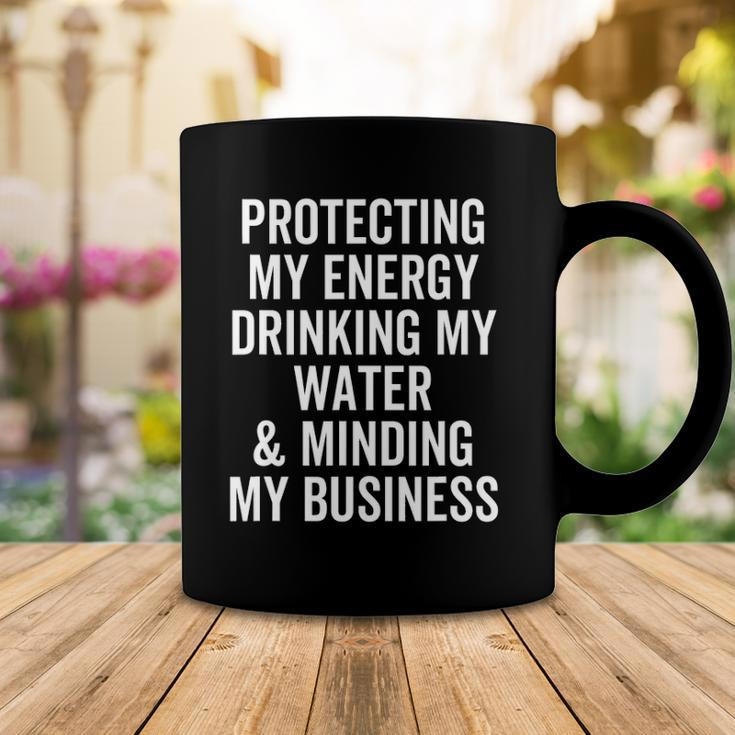 Protecting My Energy Drinking My Water & Minding My Business Coffee Mug Unique Gifts