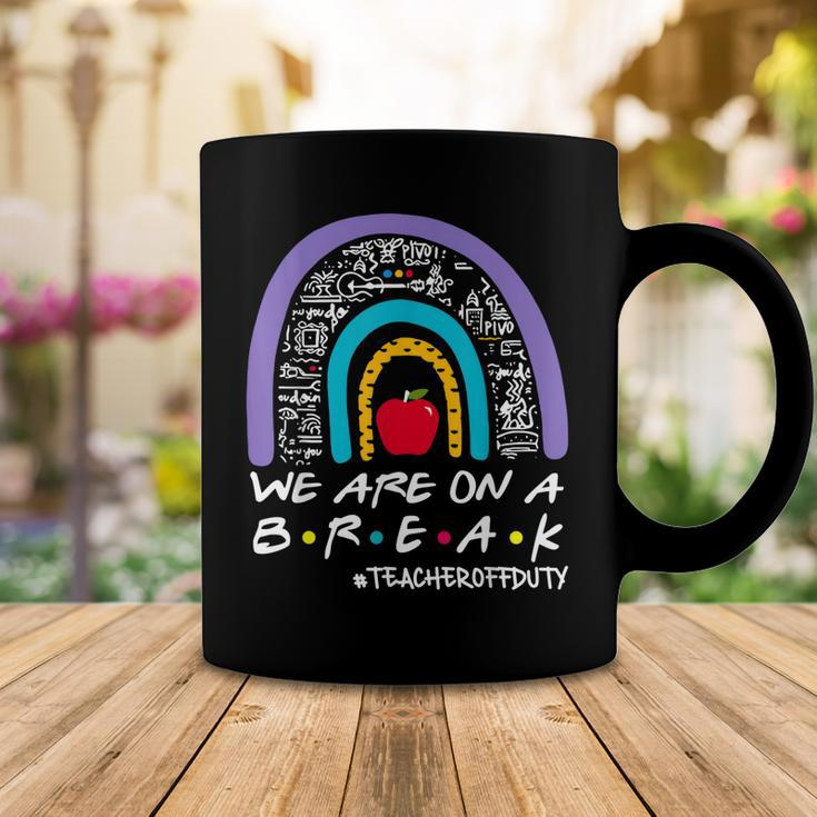 Rainbow We Are On A Break Teacher Off Duty Summer Vacation Coffee Mug Unique Gifts