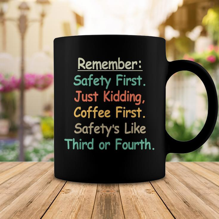 Remember Safety First Just Kidding Coffee FirstCoffee Mug Funny Gifts