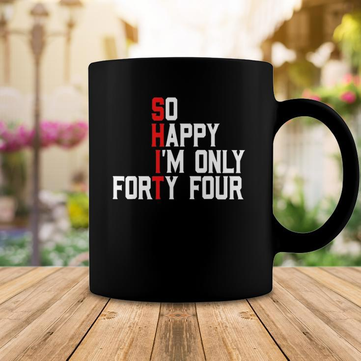 So Happy Im Forty Four 44 Years Old Funny 44Th Birthday Coffee Mug Unique Gifts