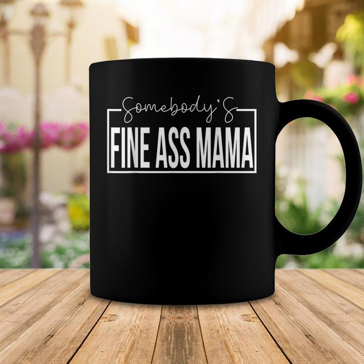 Somebodys Fine Ass Mama Funny Saying Cute Mama Coffee Mug Funny Gifts
