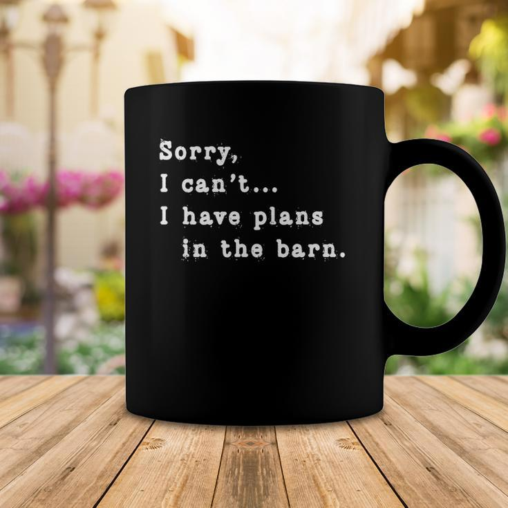 Sorry I Cant I Have Plans In The Barn - Sarcasm Sarcastic Coffee Mug Unique Gifts