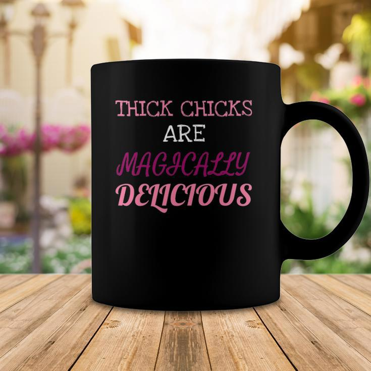 Thick Chicks Are Magically Delicious Funny Coffee Mug Unique Gifts