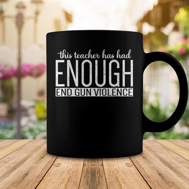 This Teacher Has Had Enough End Gun Violence Enough Coffee Mug Unique Gifts