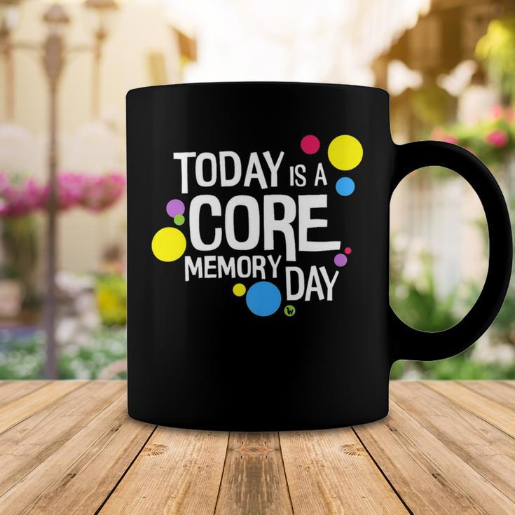 Today Is A Core Memory Day For Men Women & Kids 258 Trending Shirt Coffee Mug Funny Gifts