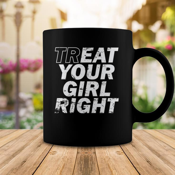Treat Your Girl Right Fathers Day Coffee Mug Unique Gifts