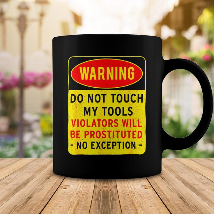 Warning Do Not Touch My Tools 197 Shirt Coffee Mug Funny Gifts