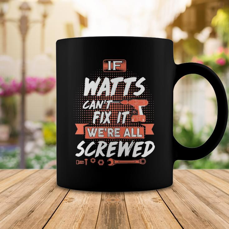 Watts Name Gift If Watts Cant Fix It Were All Screwed Coffee Mug Funny Gifts