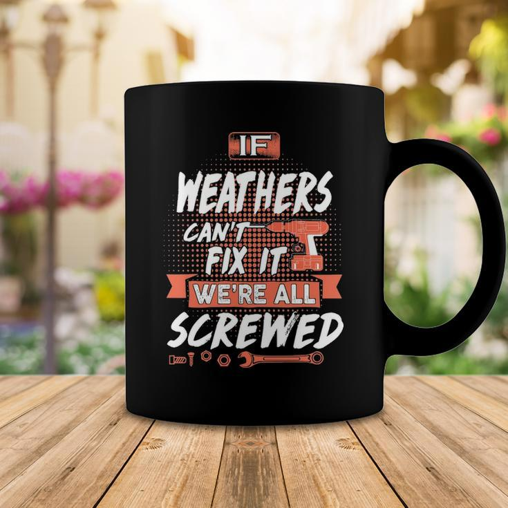 Weathers Name Gift If Weathers Cant Fix It Were All Screwed Coffee Mug Funny Gifts