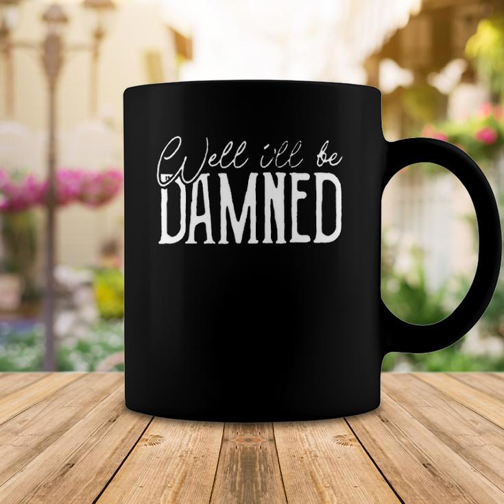 Well Ill Be Damned Apparel For Life Coffee Mug Unique Gifts