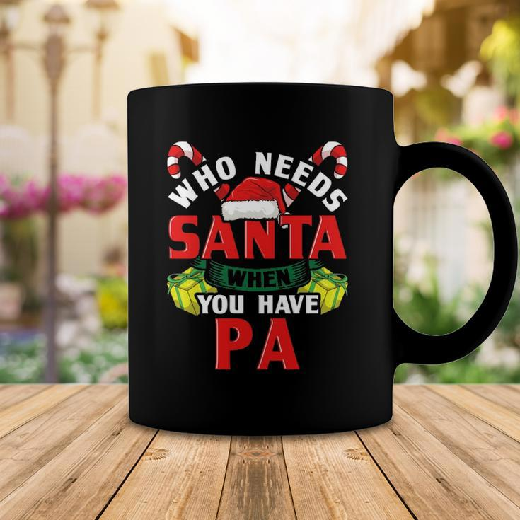 Who Needs Santa When You Have Pa Christmas Gifts Coffee Mug Unique Gifts