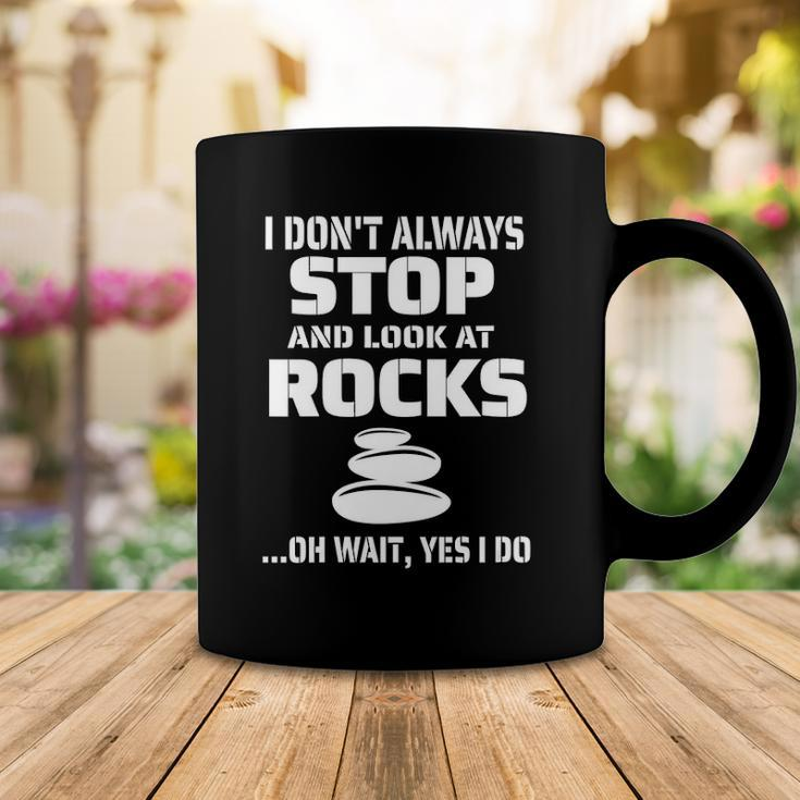 Womens I Dont Always Stop And Look At Rocks Funny Lapidary Coffee Mug Unique Gifts