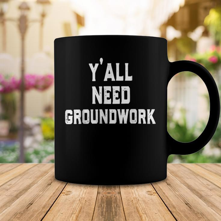 Yall Need Groundwork Coffee Mug Unique Gifts