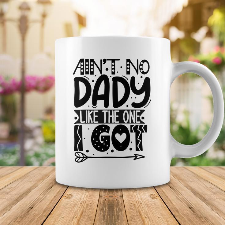 Aint No Dady Like The One I Got Coffee Mug Funny Gifts