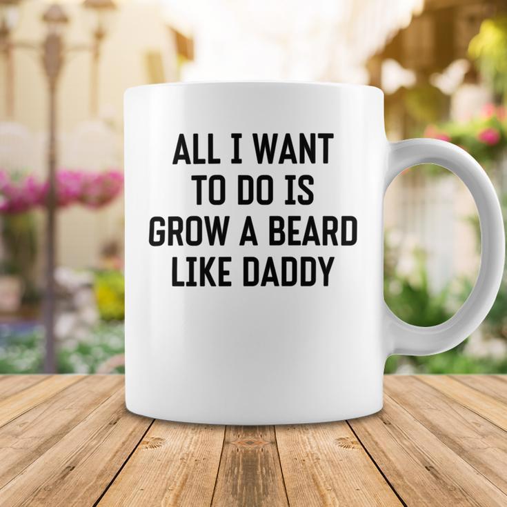 All I Want To Do Is Grow A Beard Like Daddy Coffee Mug Funny Gifts