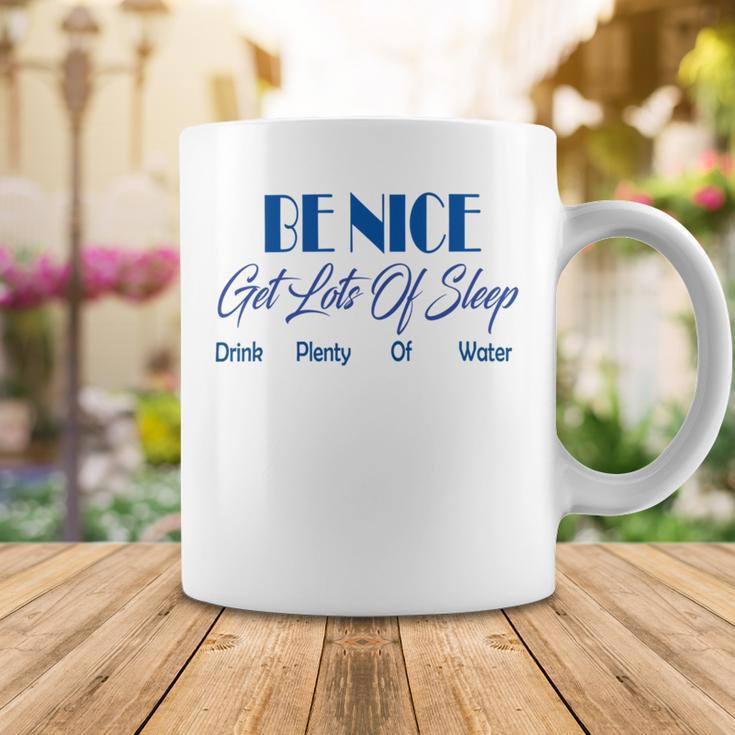 Be Nice Get Lots Of Sleep Drink Plenty Of Water Coffee Mug Funny Gifts